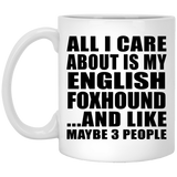 All I Care About Is My English Foxhound - 11 Oz Coffee Mug
