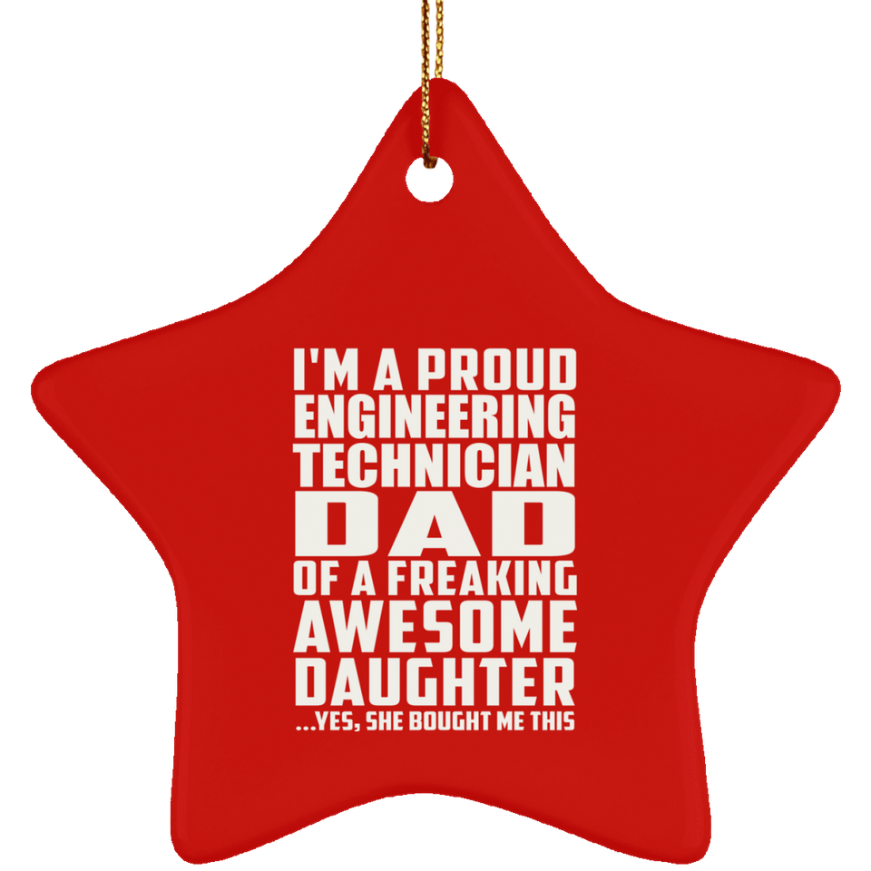Proud Engineering Technician Dad Of Awesome Daughter - Star Ornament