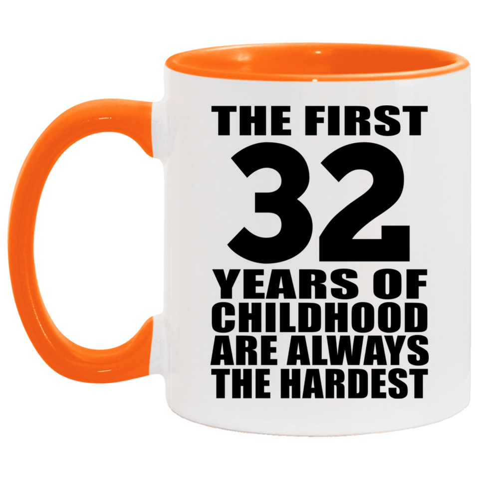 32nd Birthday First 32 Years of Childhood Are The Hardest - 11oz Accent Mug Orange