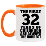 32nd Birthday First 32 Years of Childhood Are The Hardest - 11oz Accent Mug Orange
