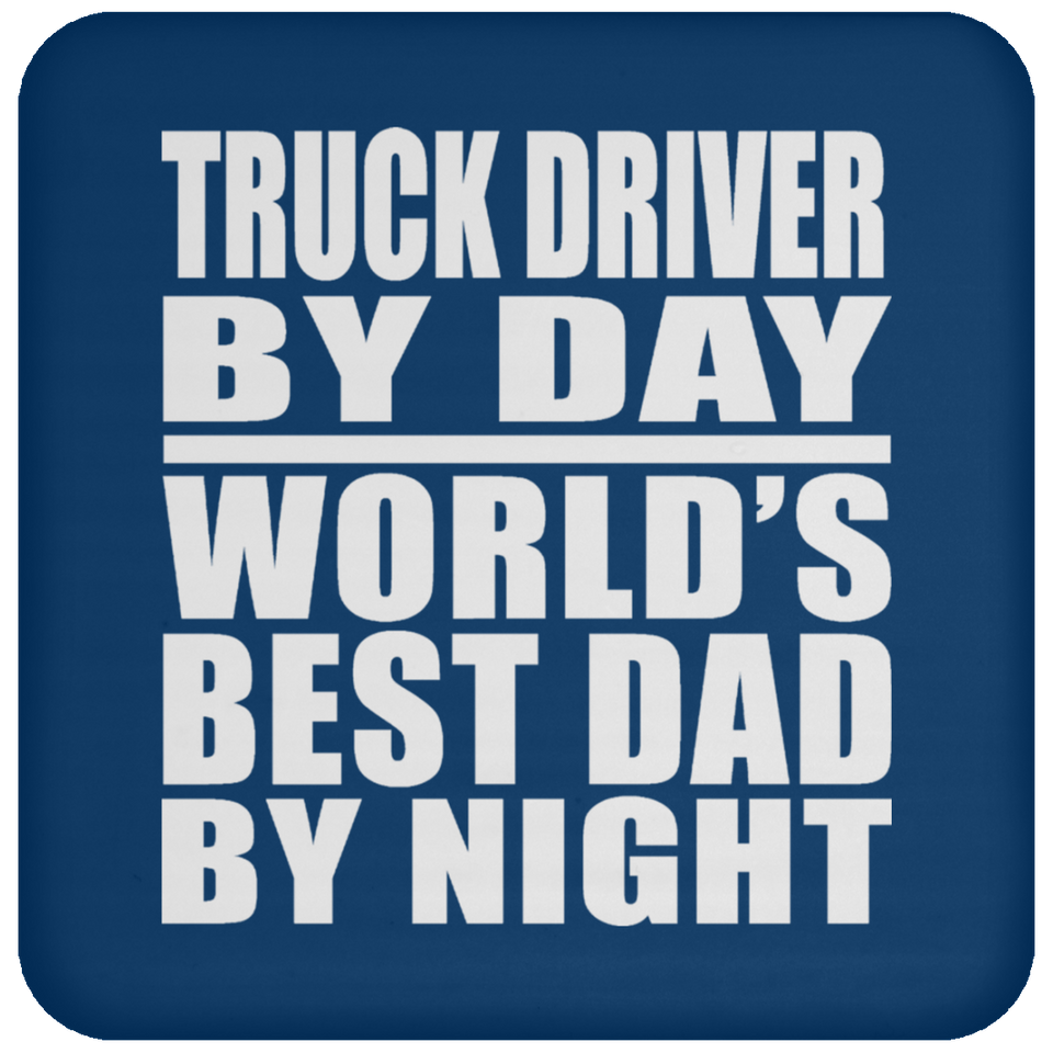 Truck Driver By Day World's Best Dad By Night - Drink Coaster