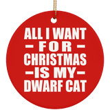 All I Want For Christmas Is My Dwarf Cat - Circle Ornament