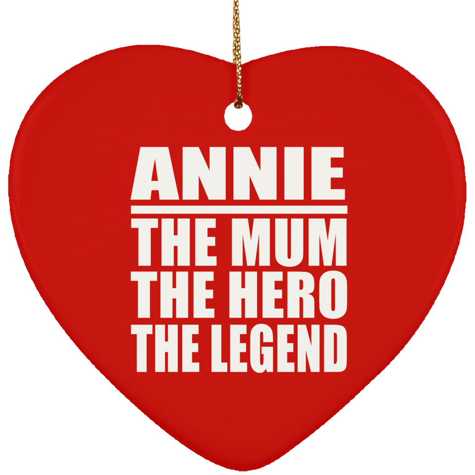 Annie The Mum The Hero The Legend - Heart Ornament