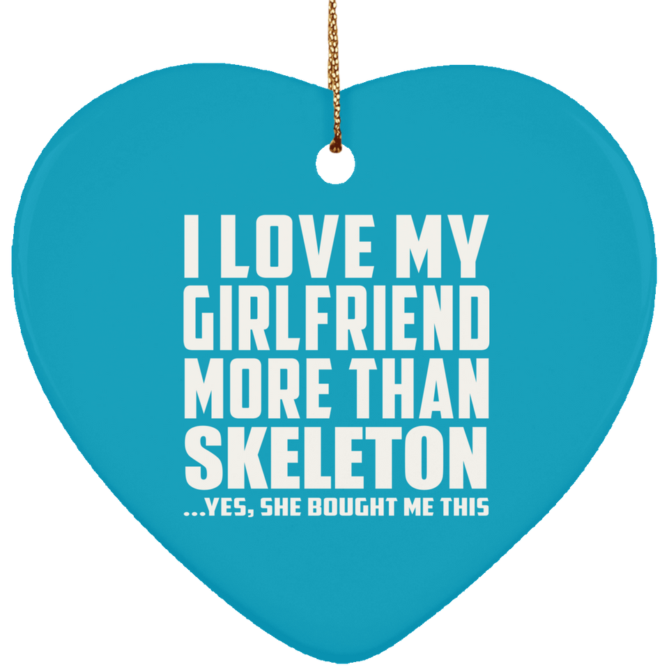 I Love My Girlfriend More Than Skeleton - Heart Ornament