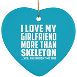 I Love My Girlfriend More Than Skeleton - Heart Ornament