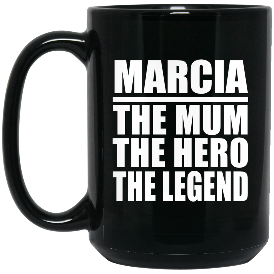 Marcia The Mum The Hero The Legend - 15 Oz Coffee Mug Black