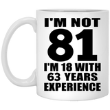 81st Birthday I'm Not 81 I'm 18 With 63 Years Experience - 11oz Coffee Mug