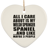 All I Care About Is My Welsh Springer Spaniel - Heart Ornament