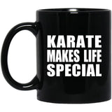 Karate Makes Life Special - 11oz Coffee Mug Black