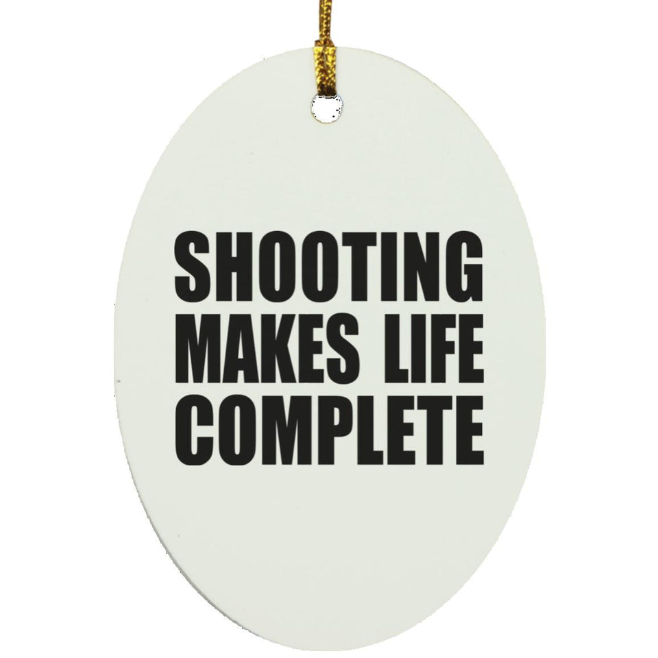 Shooting Makes Life Complete - Oval Ornament