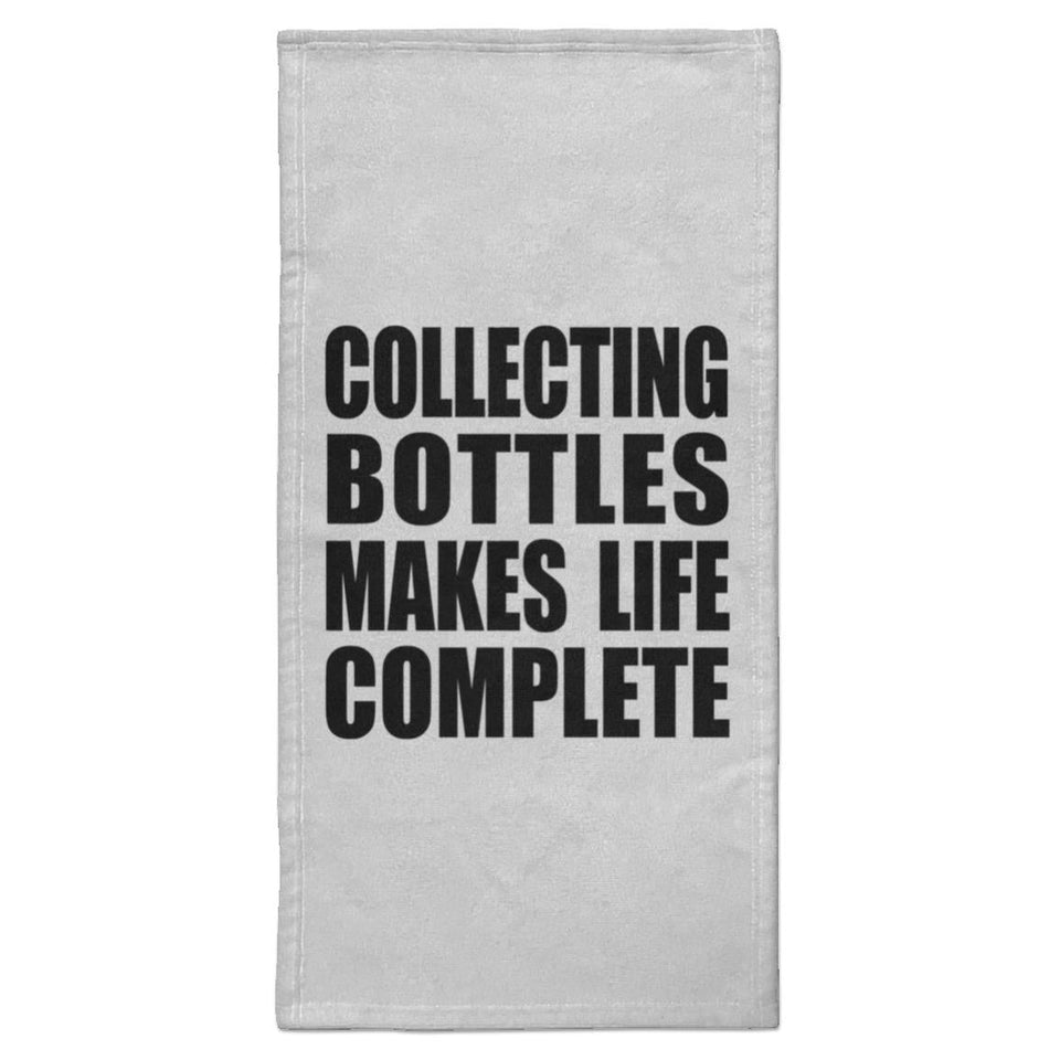 Collecting Bottles Makes Life Complete - Hand Towel