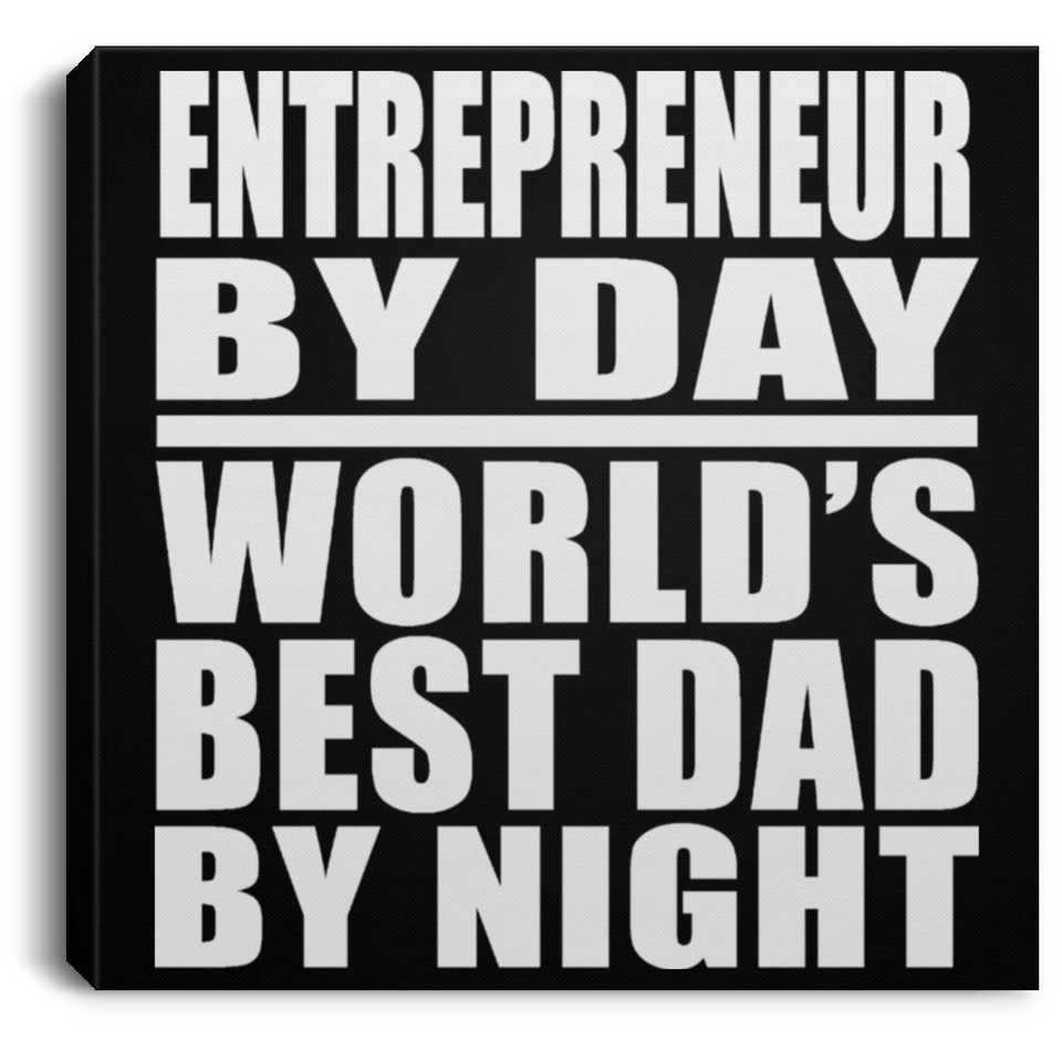 Entrepreneur By Day World's Best Dad By Night - Canvas Square