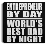 Entrepreneur By Day World's Best Dad By Night - Canvas Square