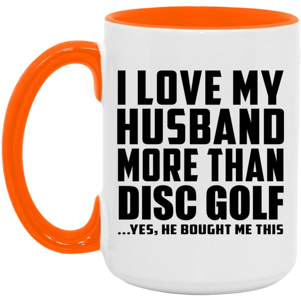 I Love My Husband More Than Disc Golf - 15oz Accent Mug Orange