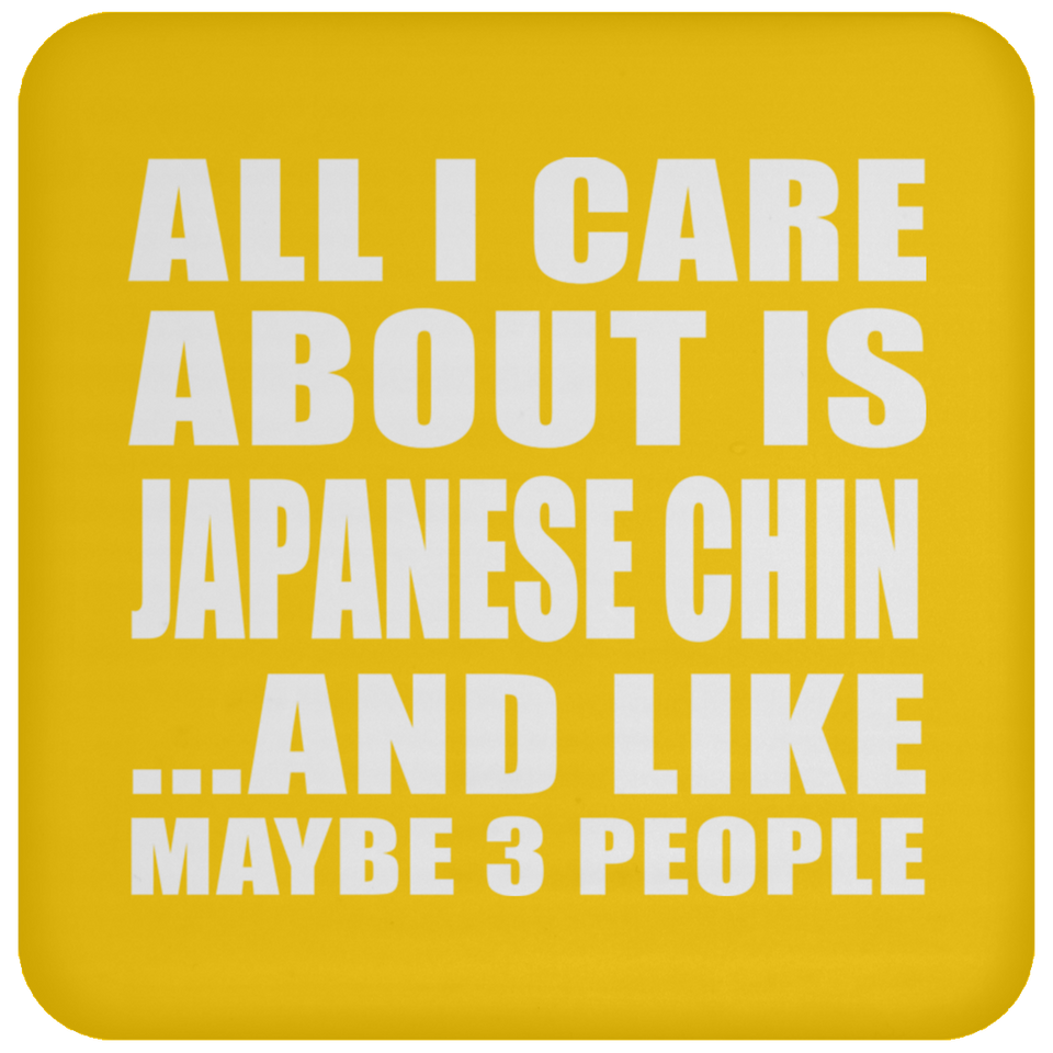 All I Care About Is Japanese Chin - Drink Coaster