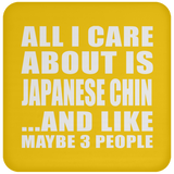 All I Care About Is Japanese Chin - Drink Coaster