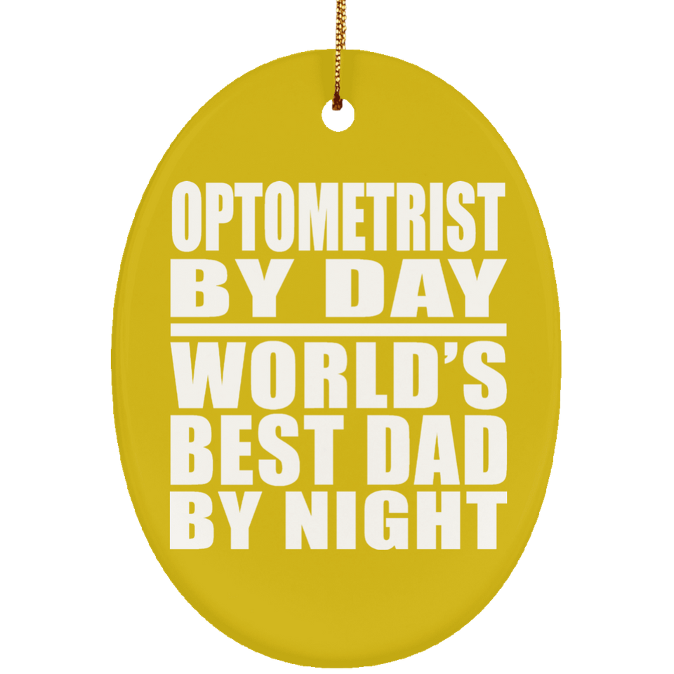 Optometrist By Day World's Best Dad By Night - Oval Ornament
