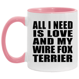 All I Need Is Love And My Wire Fox Terrier - 11oz Accent Mug Pink