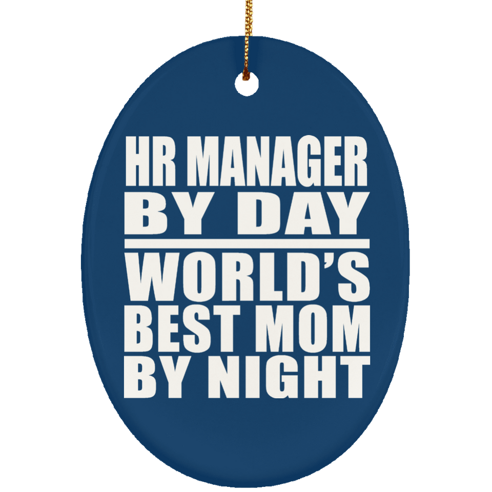 HR Manager By Day World's Best Mom By Night - Oval Ornament