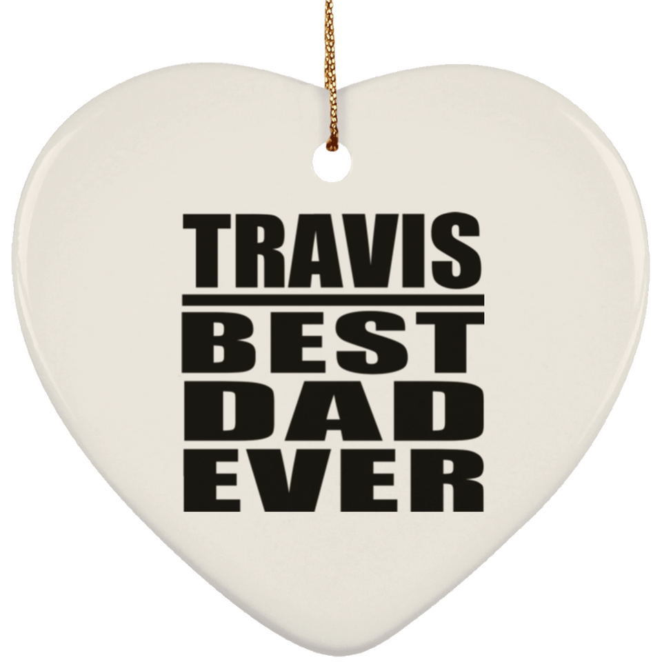 Travis Best Dad Ever - Heart Ornament