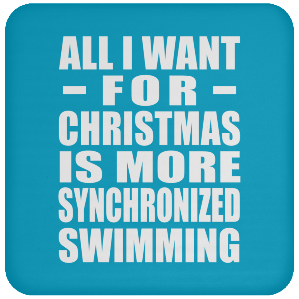 All I Want For Christmas Is More Synchronized Swimming - Coaster