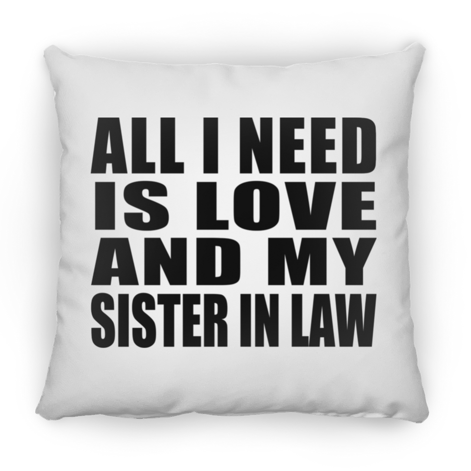 All I Need Is Love And My Sister In Law - Throw Pillow