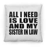 All I Need Is Love And My Sister In Law - Throw Pillow
