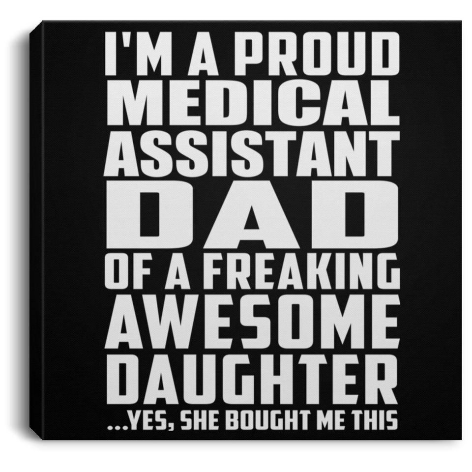 Proud Medical Assistant Dad Of Awesome Daughter - Canvas Square
