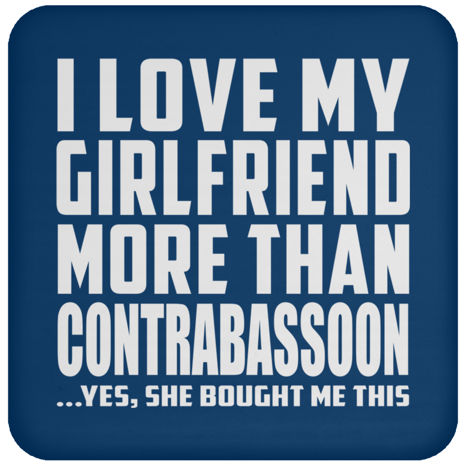 I Love My Girlfriend More Than Contrabassoon - Drink Coaster