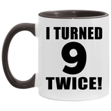 18th Birthday I Turned 9 Twice - 11oz Accent Mug Black