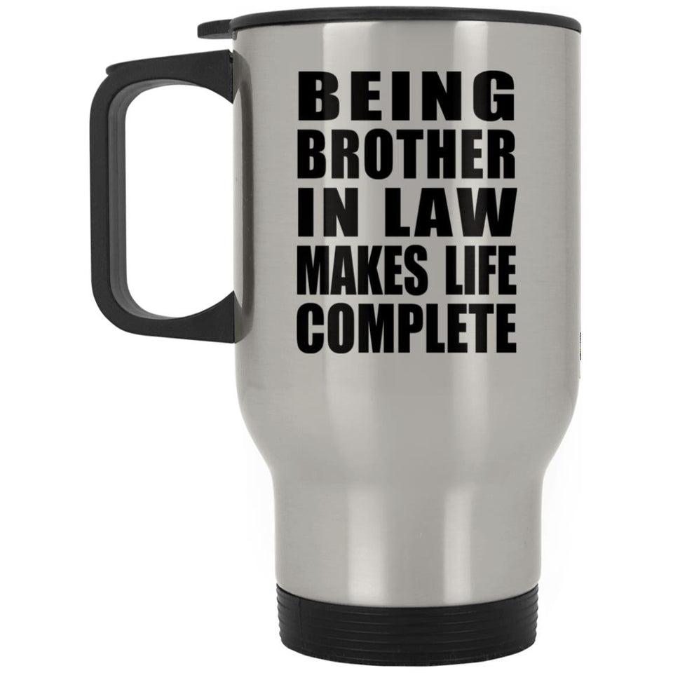 Being Brother In Law Makes Life Complete - Travel Mug Silver