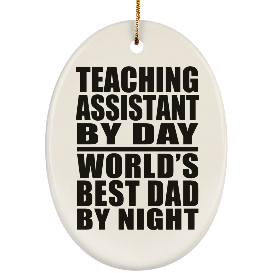 Teaching Assistant By Day World's Best Dad By Night - Oval Ornament