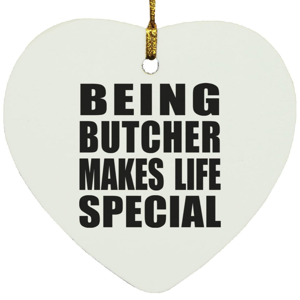 Being Butcher Makes Life Special - Heart Ornament