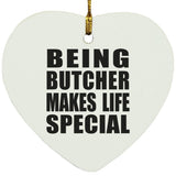 Being Butcher Makes Life Special - Heart Ornament