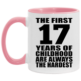 17th Birthday First 17 Years of Childhood Are The Hardest - 11oz Accent Mug Pink
