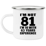 81st Birthday I'm Not 81 I'm 18 With 63 Years Experience - 12oz Camping Mug