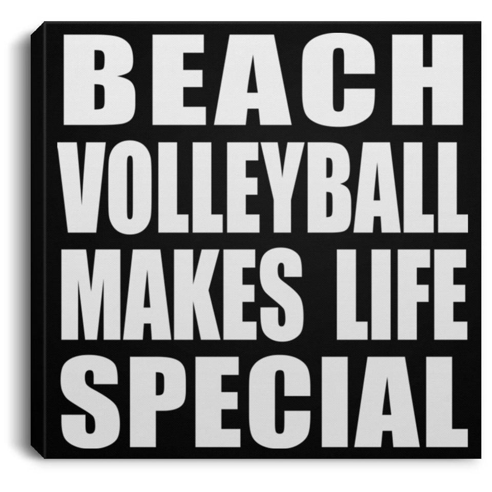 Beach Volleyball Makes Life Special - Canvas Square