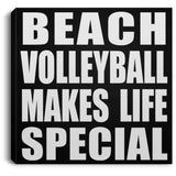 Beach Volleyball Makes Life Special - Canvas Square
