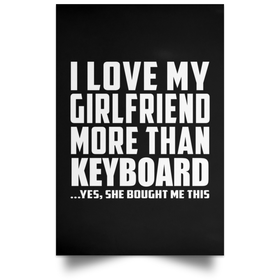 I Love My Girlfriend More Than Keyboard - Poster Portrait