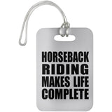 Horseback Riding Makes Life Complete - Luggage Bag Tag