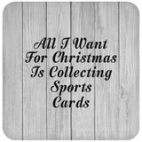All I Want For Christmas Is Collecting Sports Cards - Drink Coaster F
