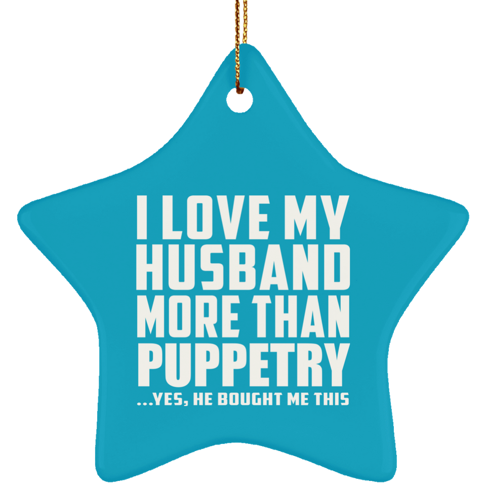 I Love My Husband More Than Puppetry - Star Ornament