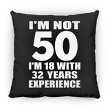 50th Birthday I'm Not 50 I'm 18 With 32 Years Experience - Throw Pillow Black