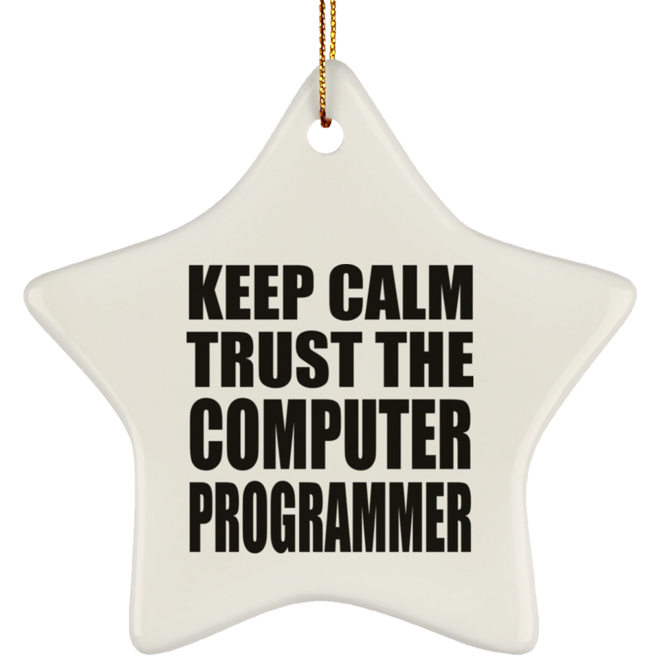 Keep Calm and Trust The Computer Programmer - Star Ornament