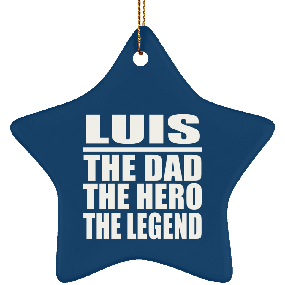 Luis The Dad The Hero The Legend - Star Ornament
