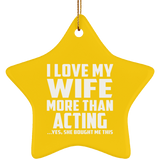 I Love My Wife More Than Acting - Star Ornament