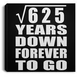 25th Anniversary Square Root of 625 Years Down Forever To Go - Canvas Square
