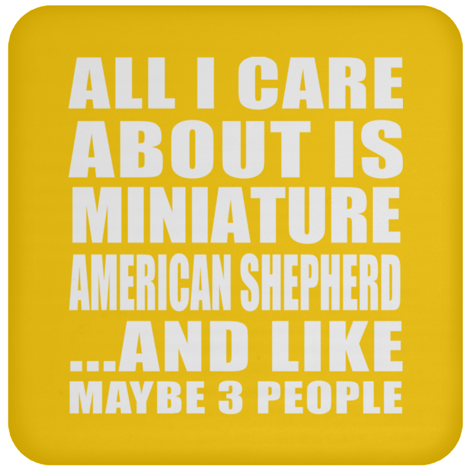 All I Care About Is Miniature American Shepherd - Drink Coaster