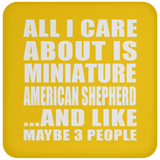 All I Care About Is Miniature American Shepherd - Drink Coaster