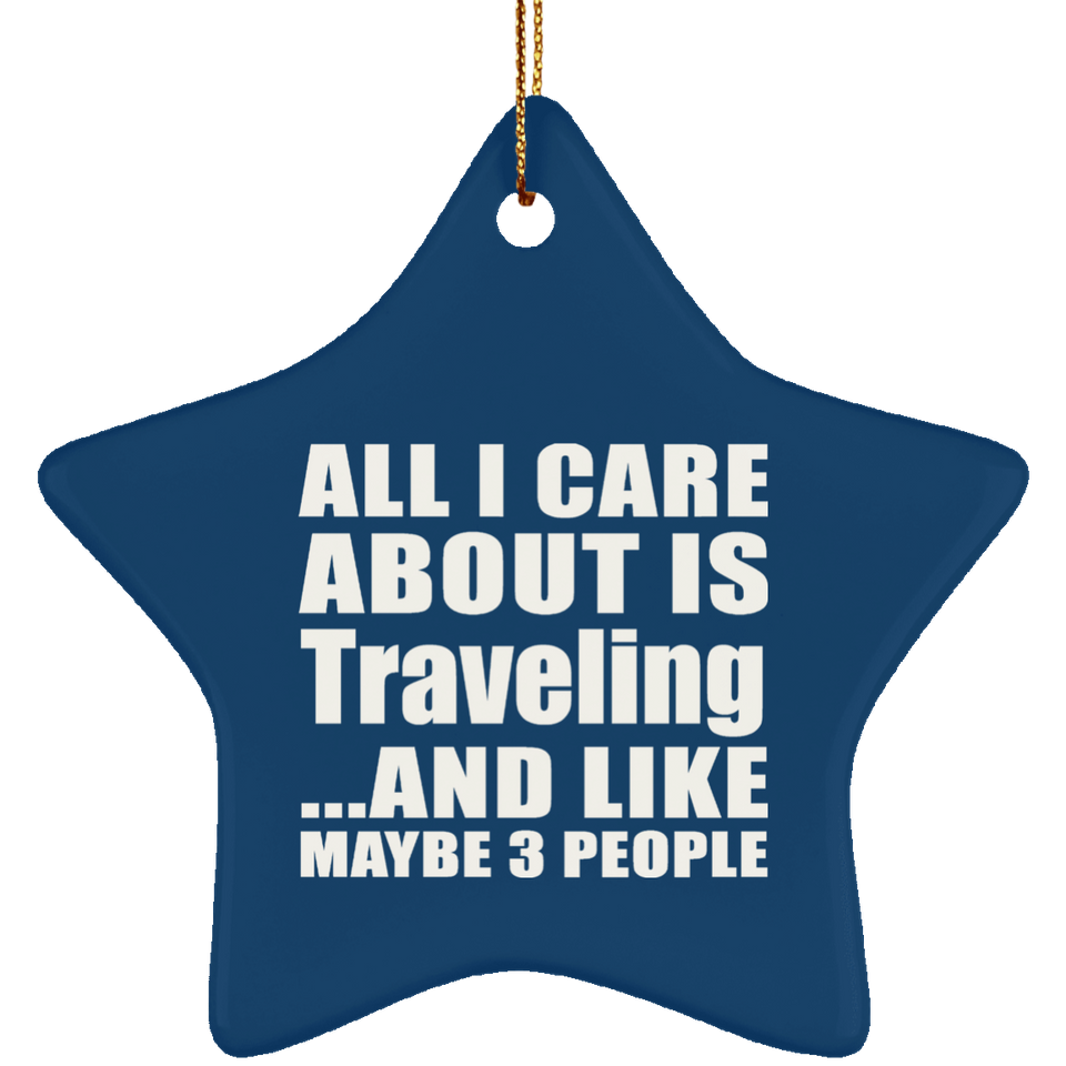 All I Care About Is Traveling - Star Ornament